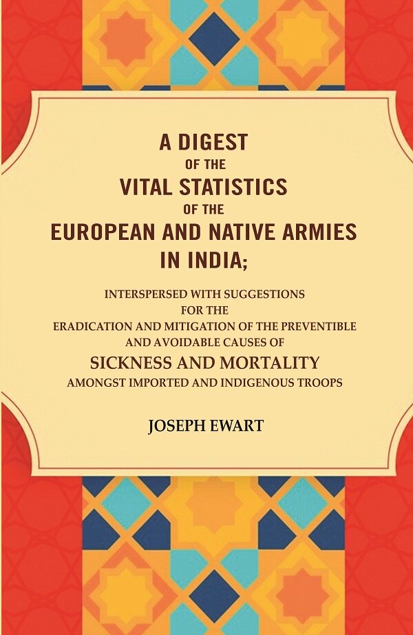 A Digest Of The Vital Statistics Of The European And Native Armies In India: Interspersed With Suggestions - Gyan Books 