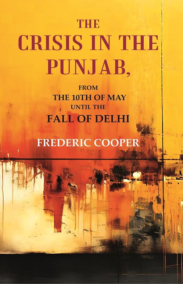 The Crisis in the Punjab: From the 10th of May until the fall of Delhi - Gyan Books 