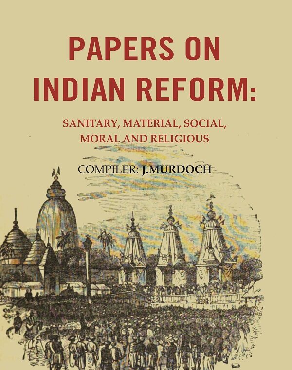 Papers on Indian Reform: Sanitary, Material, Social, Moral and Religious. - Gyan Books 
