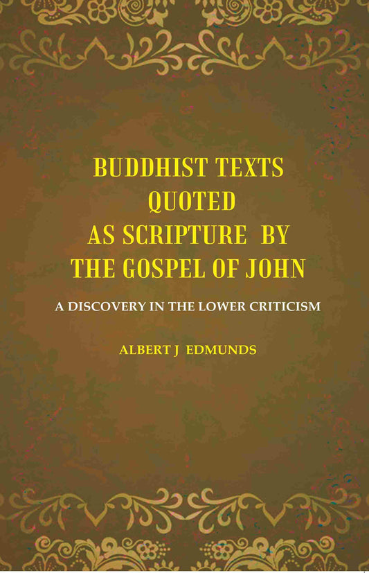 Buddhist texts quoted as scripture by the Gospel of John: A Discovery in the lower Criticism - Gyan Books
