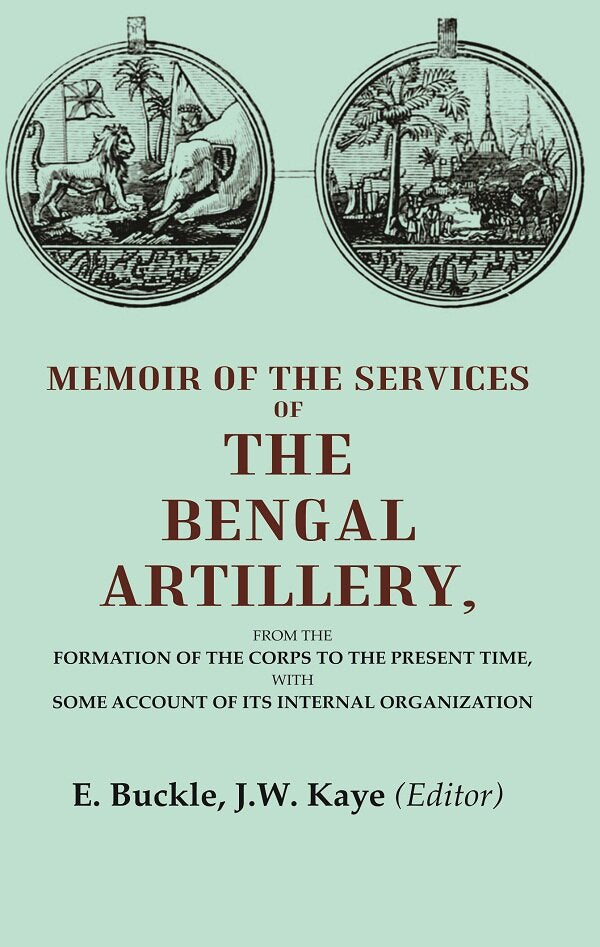 Memoir Of The Services Of The Bengal Artillery: From The Formation Of The Corps To The Present Time, - Gyan Books 