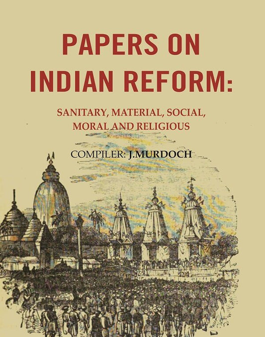 Papers on Indian Reform: Sanitary, Material, Social, Moral and Religious. - Gyan Books 