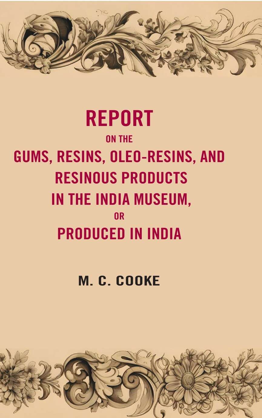 Report on the gums, resins, oleoresins, and resinous products in the India museum or produced in India - Gyan Books 