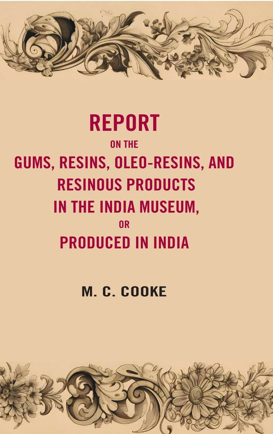 Report on the gums, resins, oleoresins, and resinous products in the India museum or produced in India - Gyan Books 