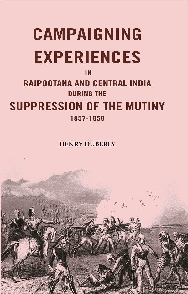 Campaigning Experiences in Rajpootana and Central India During the Suppression of the Mutiny 1857-1858 - Gyan Books 