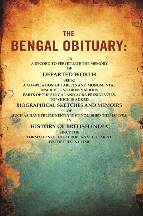 The Bengal Obituary: Or, A Record To Perpetuate The Memory Of Departed Worth, Being A Compilation - Gyan Books 
