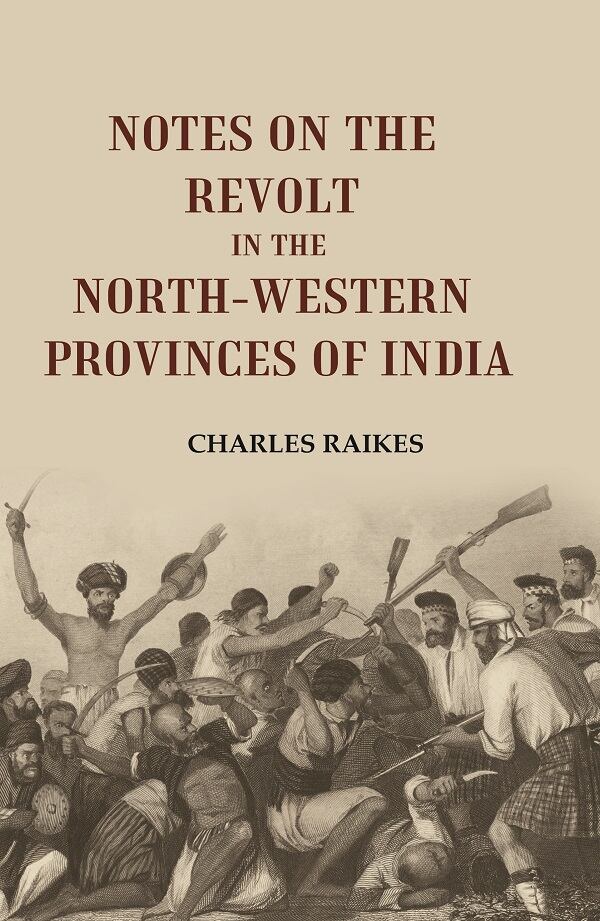 Notes on the Revolt in the North-Western Provinces of India - Gyan Books 