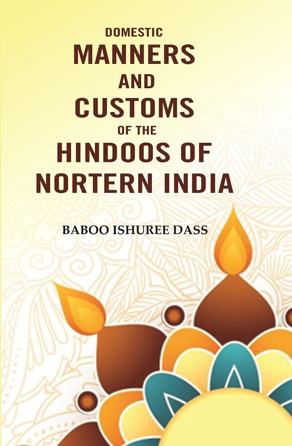 Domestic Manners And Customs Of The Hindoos Of Nortern India - Gyan Books 