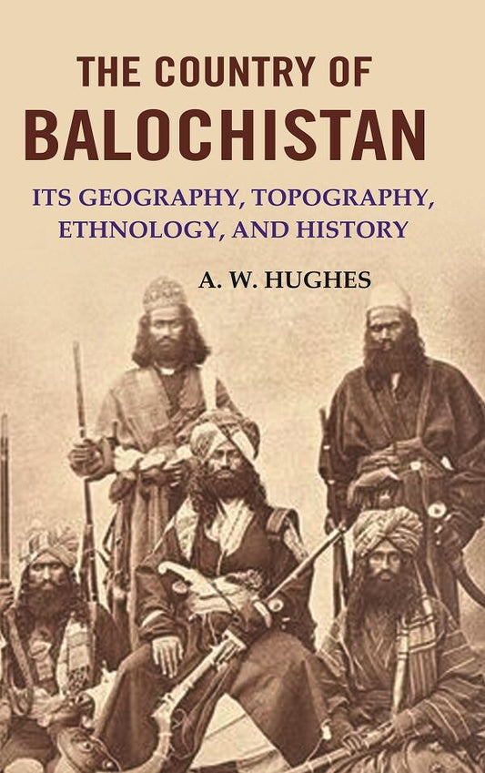 The Country of Balochistan: Its Geography, Topography, Ethnology, and History - Gyan Books 