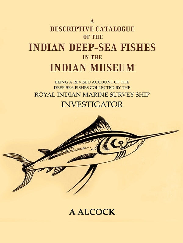 A Descriptive Catalogue Of The Indian Deep-Sea Fishes In The Indian Museum: Being A Revised Account Of The - Gyan Books 