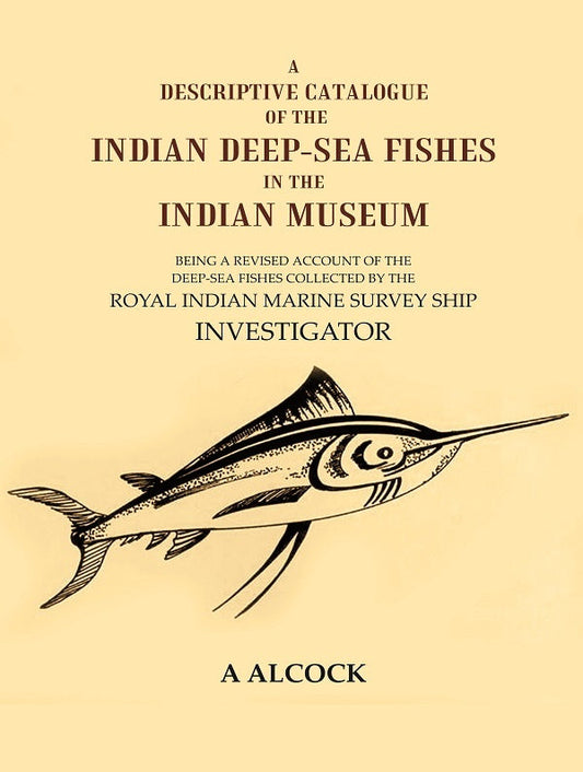 A Descriptive Catalogue Of The Indian Deep-Sea Fishes In The Indian Museum: Being A Revised Account Of The - Gyan Books 