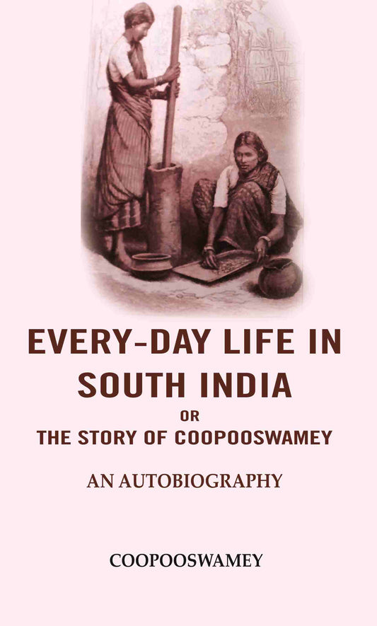 Every-Day Life In South India or the Story of Coopooswamey: An Autobiography - Gyan Books 