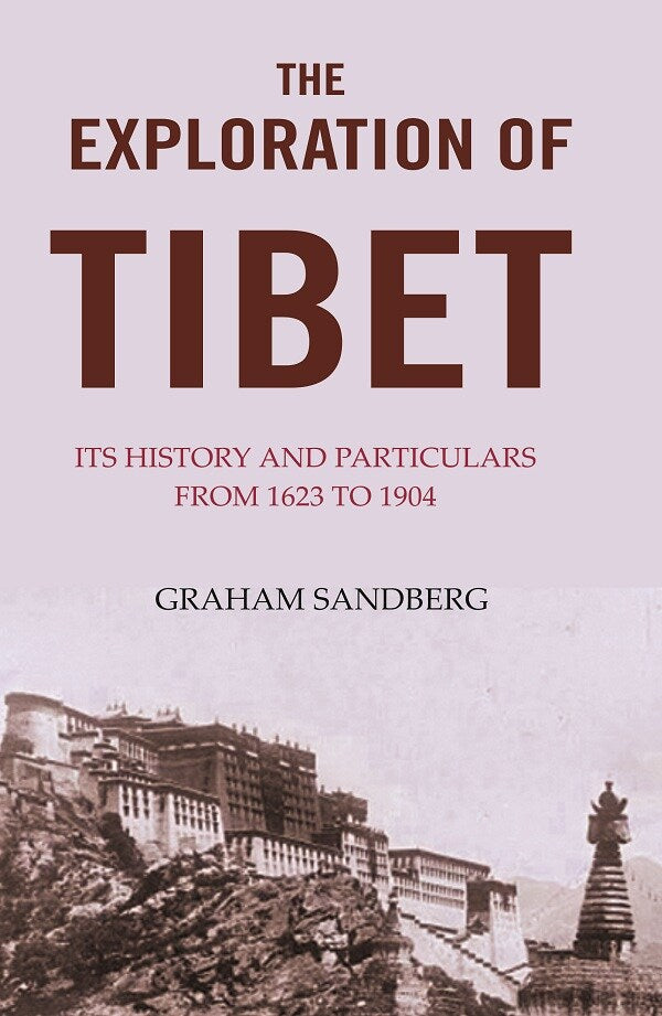 The Exploration of Tibet: Its history and particulars from 1623 to 1904 - Gyan Books 
