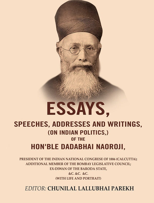 Essays, Speeches, Addresses And Writings, (On Indian Politics,) Of The Hon'Ble Dadabhai Naoroji: 1886 - Gyan Books 