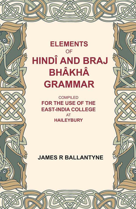 Elements of Hindî and Braj Bhâkhâ grammar: Compiled for the use of the East-India college at Haileybury - Gyan Books