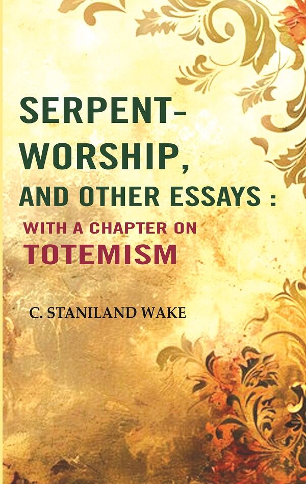 Serpent-worship, and Other essays : with a Chapter On Totemism - Gyan Books 