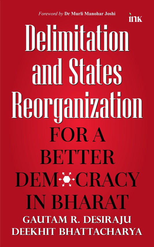 BluOne Ink Delimitation and States Reorganization: For a Better Democracy in Bharat by Gautam R. Desiraju, Deekhit Bhattacharya