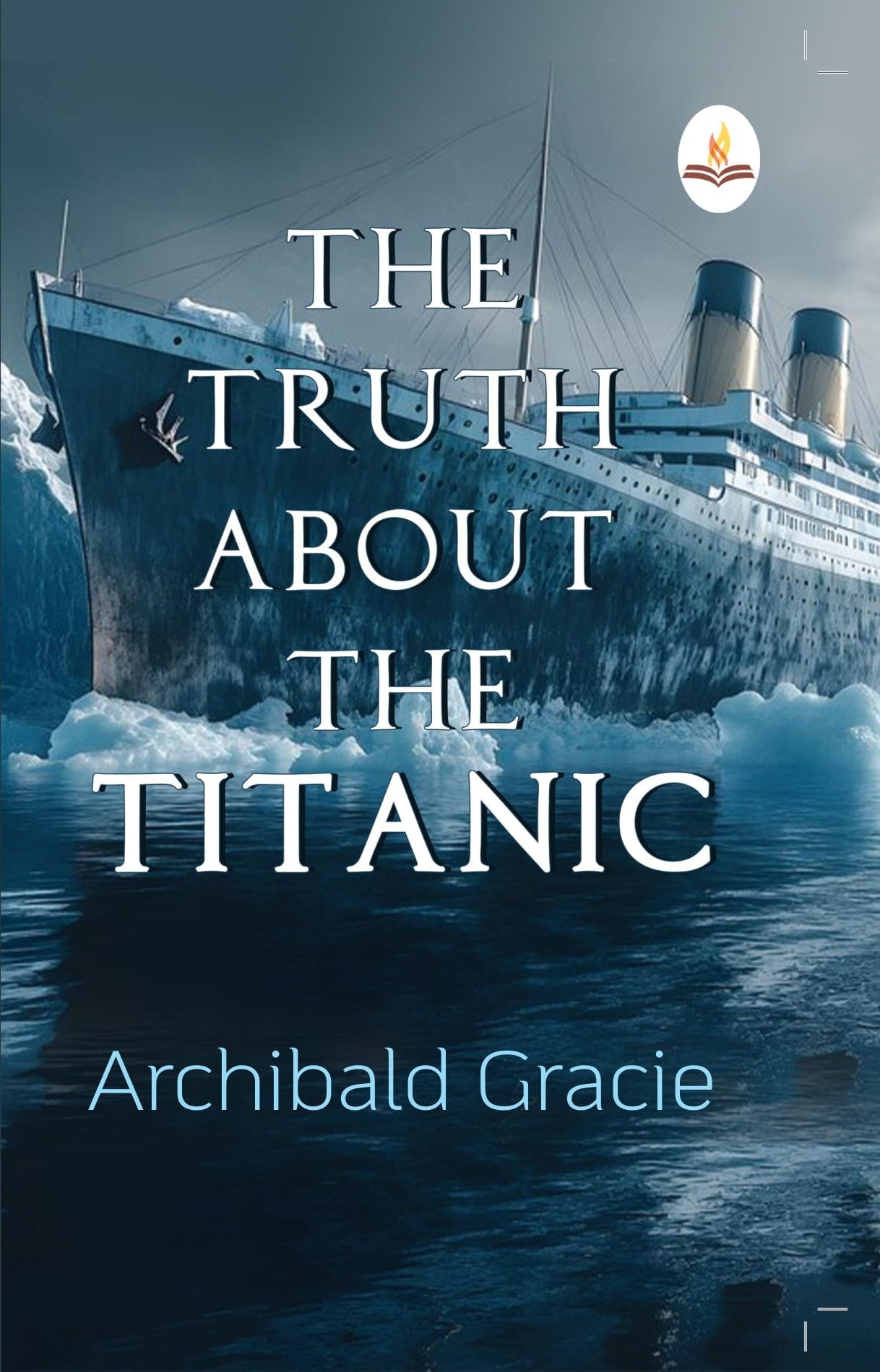 The Truth about the Titanic - Archibald Gracie  Grab2Buy Prints Publications Grab2Buy