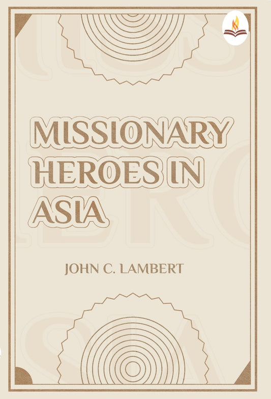 Missionary Heroes in Asia - John C. Lambert