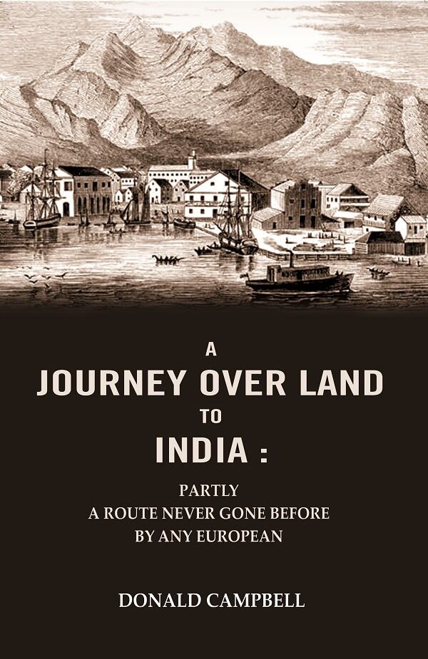 A Journey Over Land to India : Partly a Route Never Gone Before By Any European - Gyan Books 