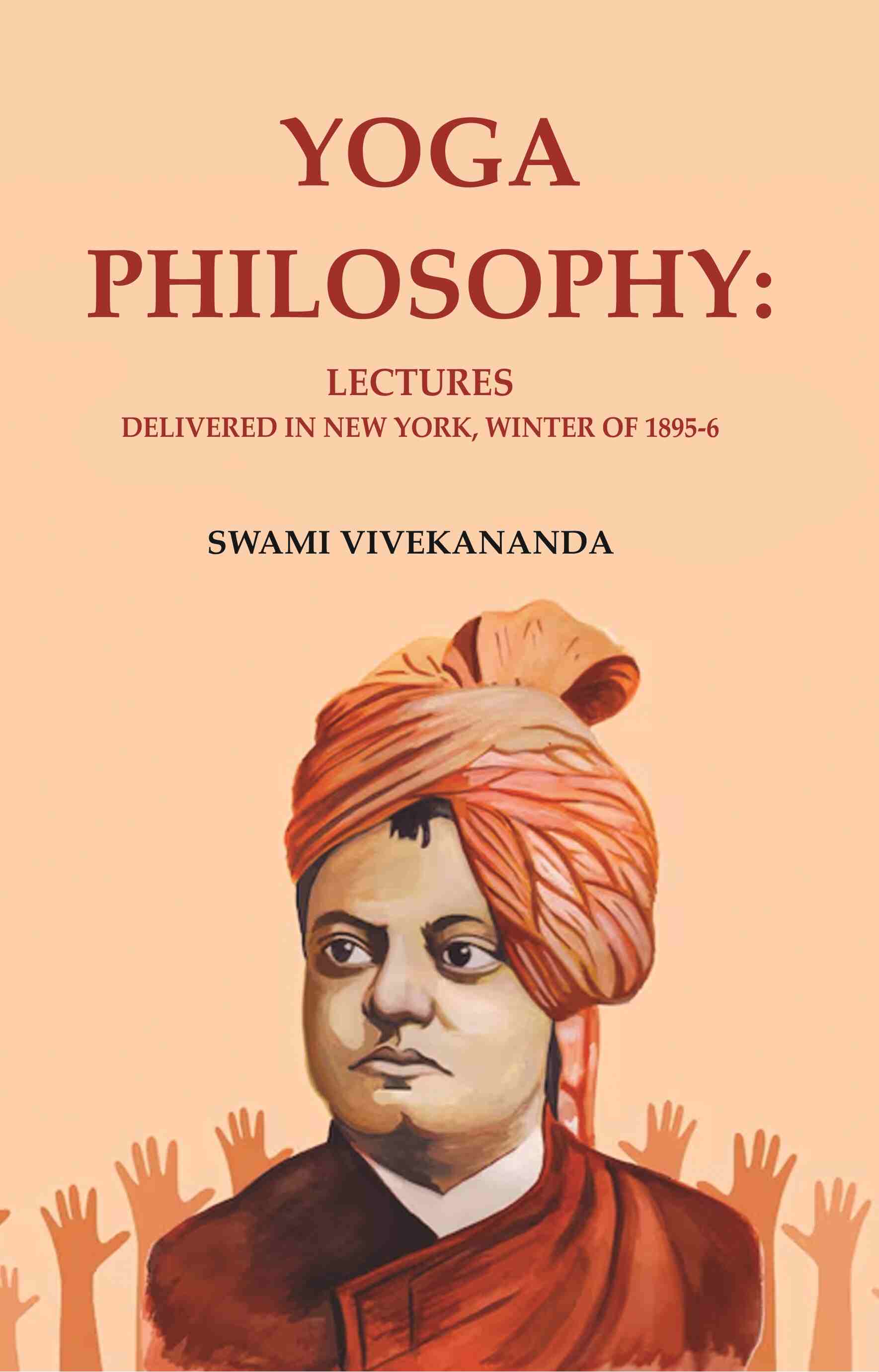 Yoga Philosophy: Lectures Delivered in New York, Winter of 1895-6 - Gyan Books 