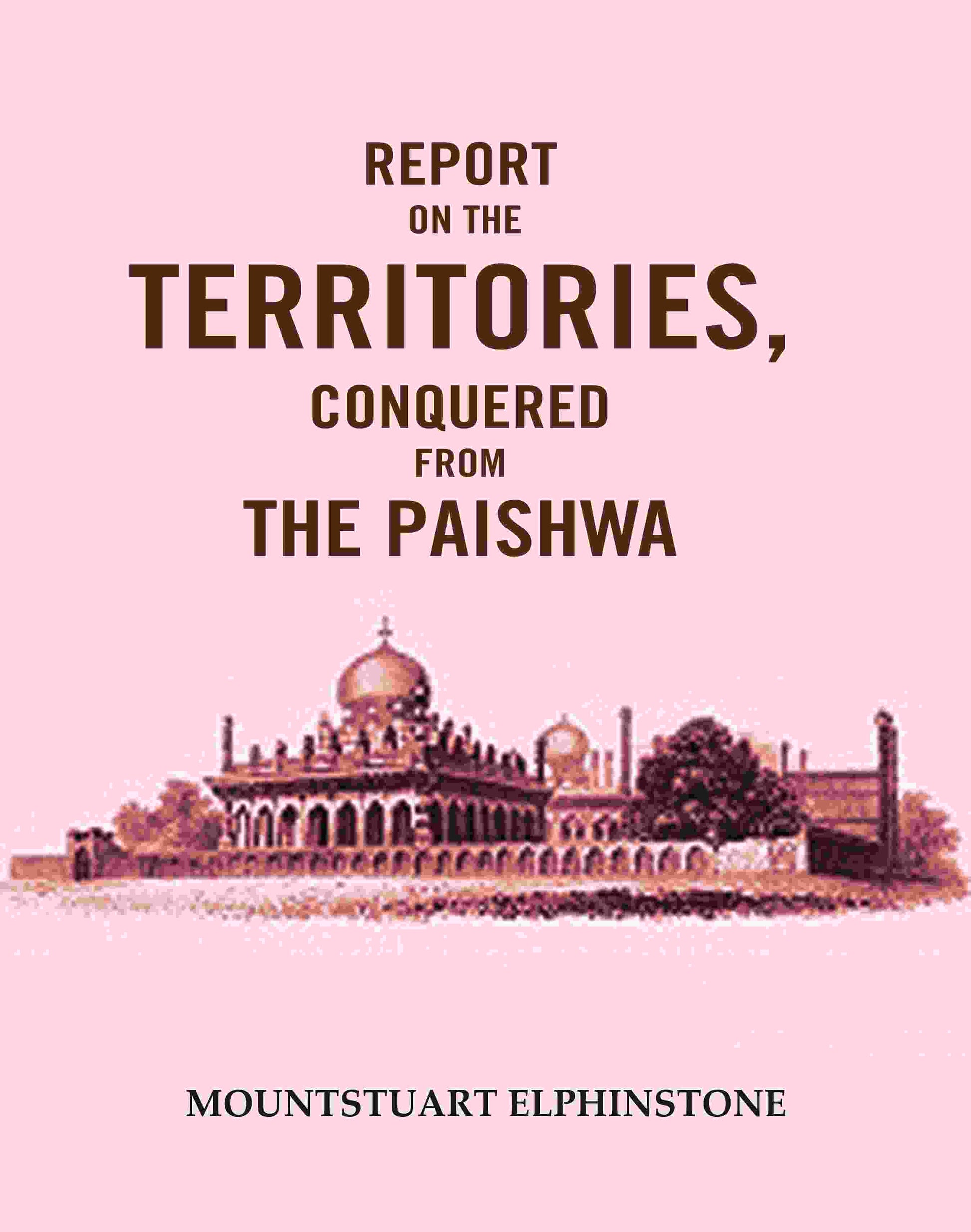 Report on the Territories, Conquered from the Paishwa - Gyan Books 