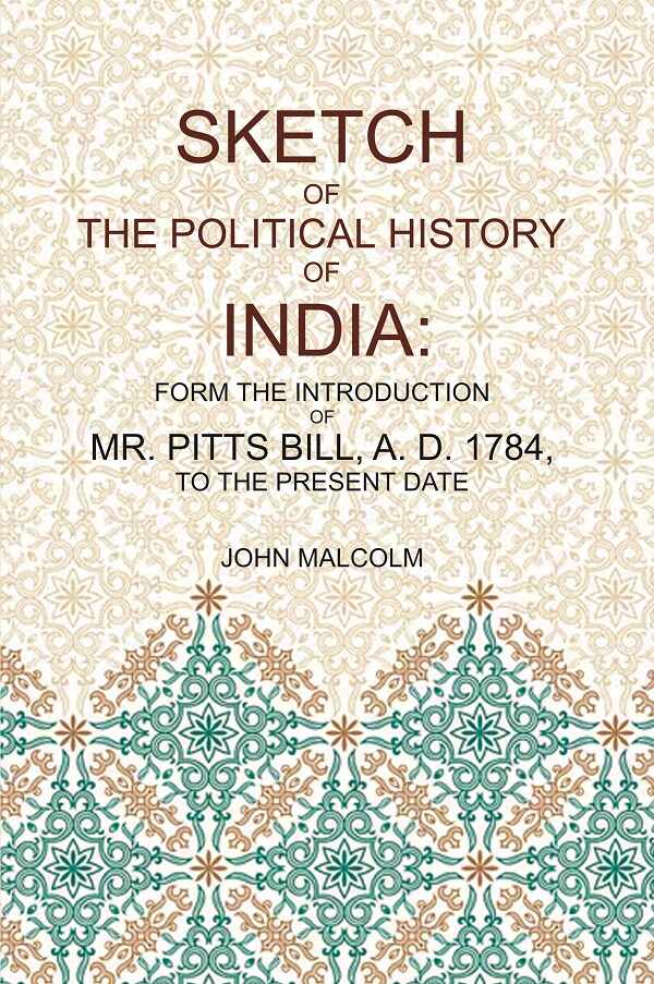 Sketch of the Political History of India: From the Introduction of Mr. Pitt's Bill, A.D. 1784, to the Present Date - Gyan Books 