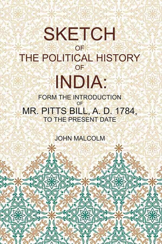 Sketch of the Political History of India: From the Introduction of Mr. Pitt's Bill, A.D. 1784, to the Present Date - Gyan Books 