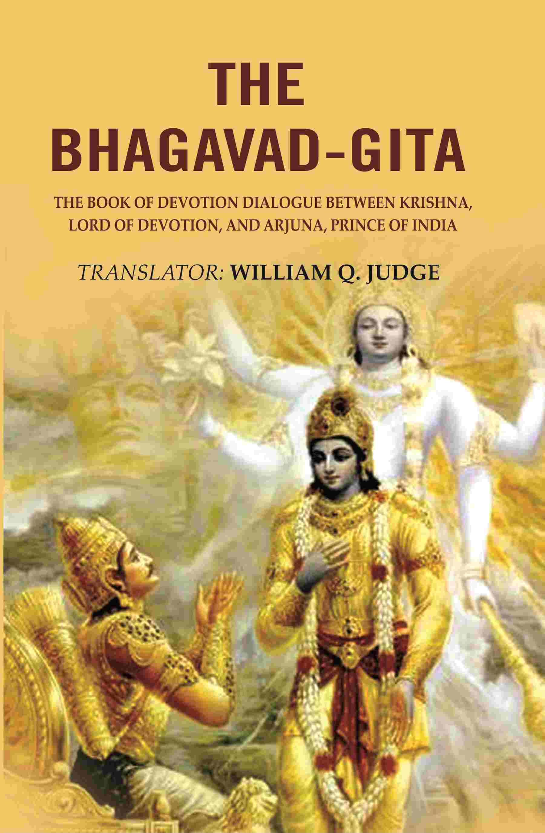 The Bhagavad-Gita: The Book of Devotion Dialogue between Krishna, Lord of Devotion, and Arjuna, Prince of India - Gyan Books 