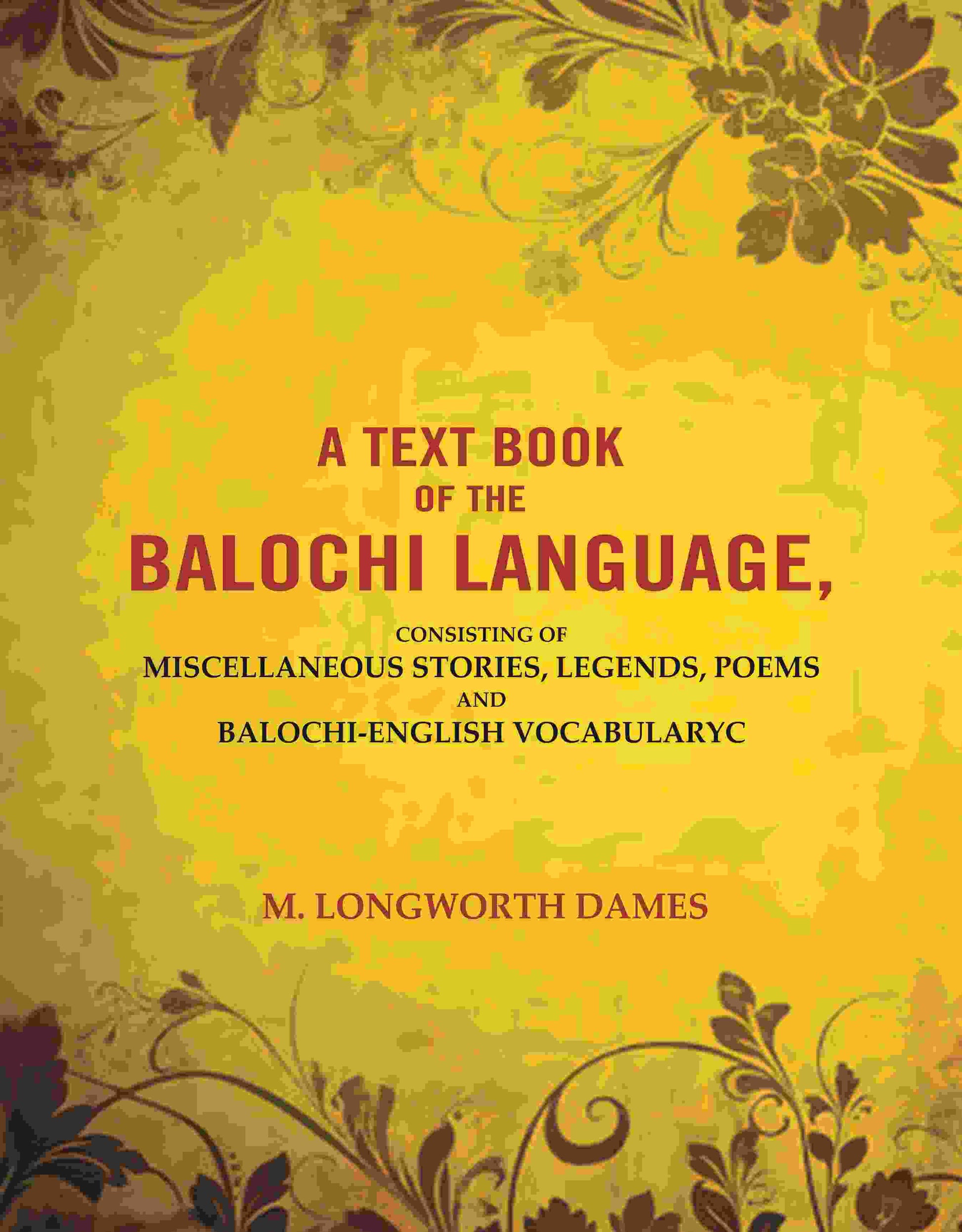 A Text Book of the Balochi Language,: Consisting of Miscellaneous Stories, Legends, Poems and Balochi-English Vocabularyc - Gyan Books 