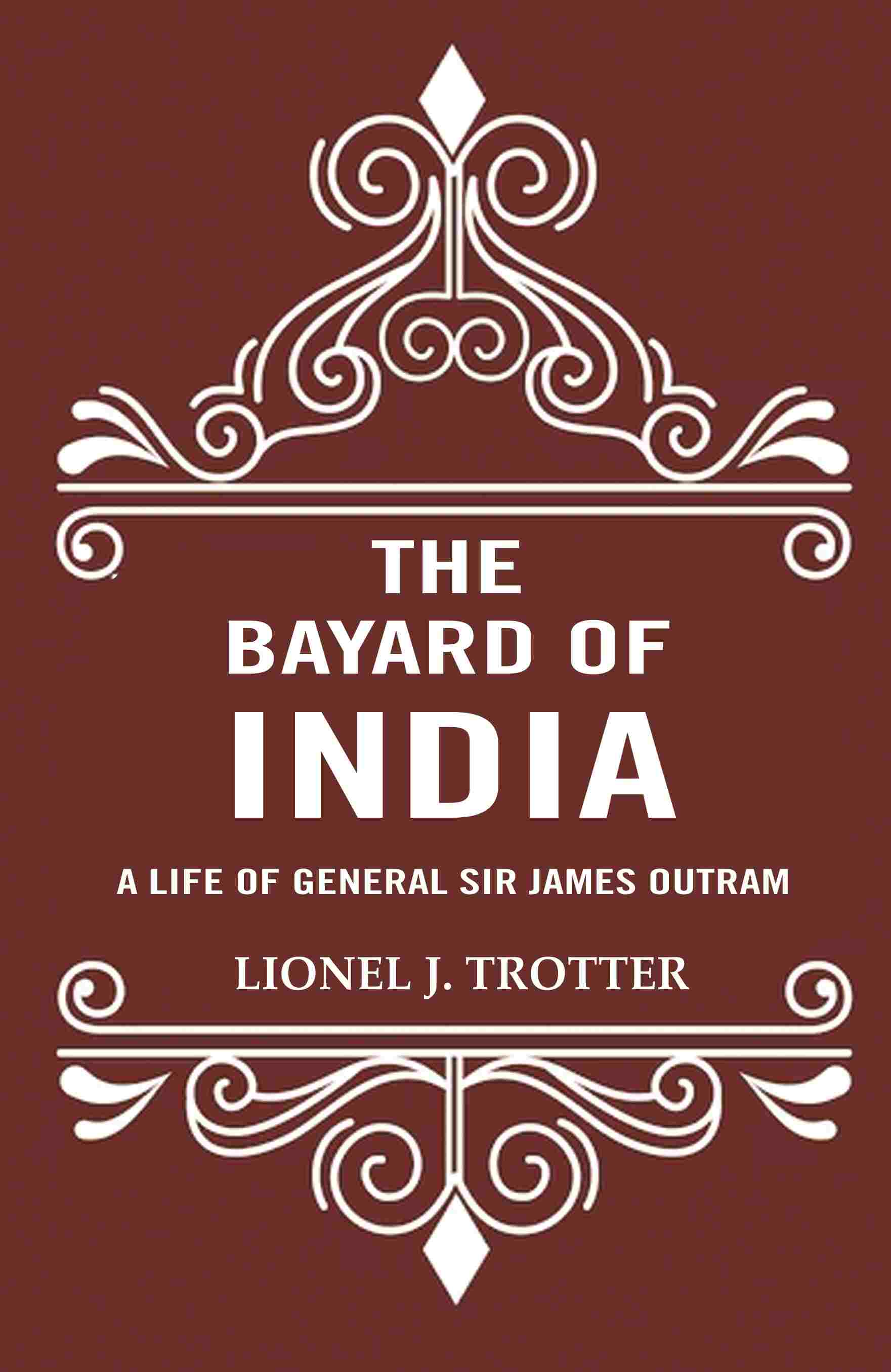 The Bayard of India: A Life of General Sir James Outram - Gyan Books 