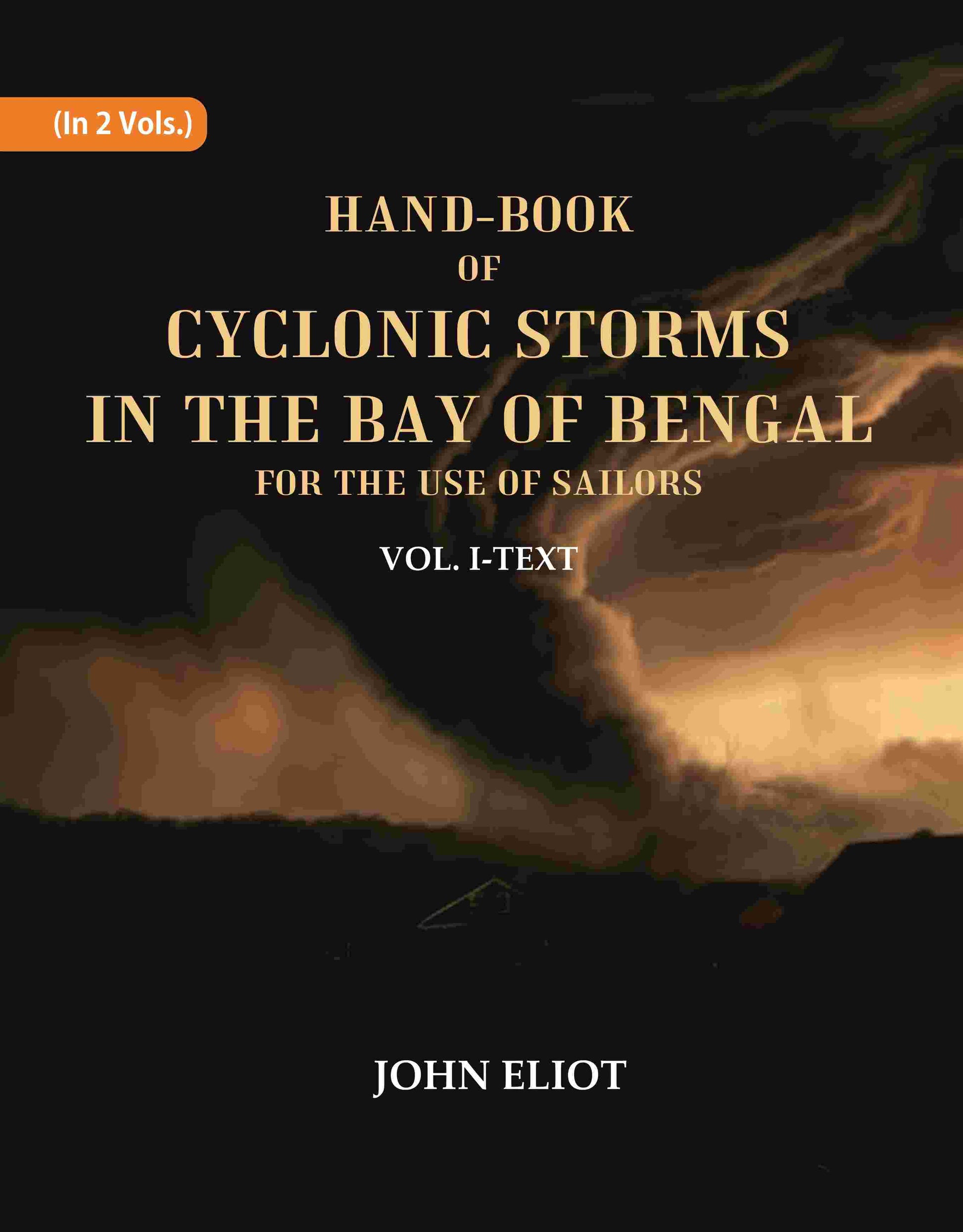 Hand-Book of Cyclonic Storms in the Bay of Bengal for the Use of Sailors: Text 1st - Gyan Books 