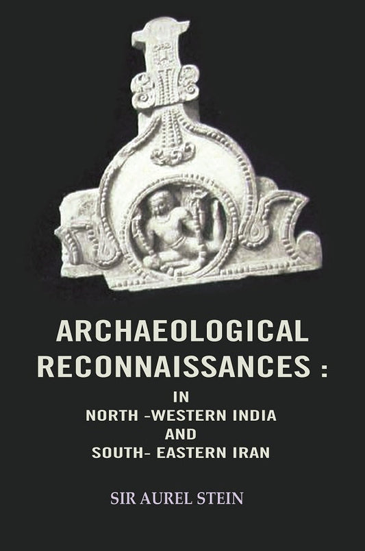 Archaeological Reconnaissances: In North -Western India and South- Eastern Iran - Gyan Books 