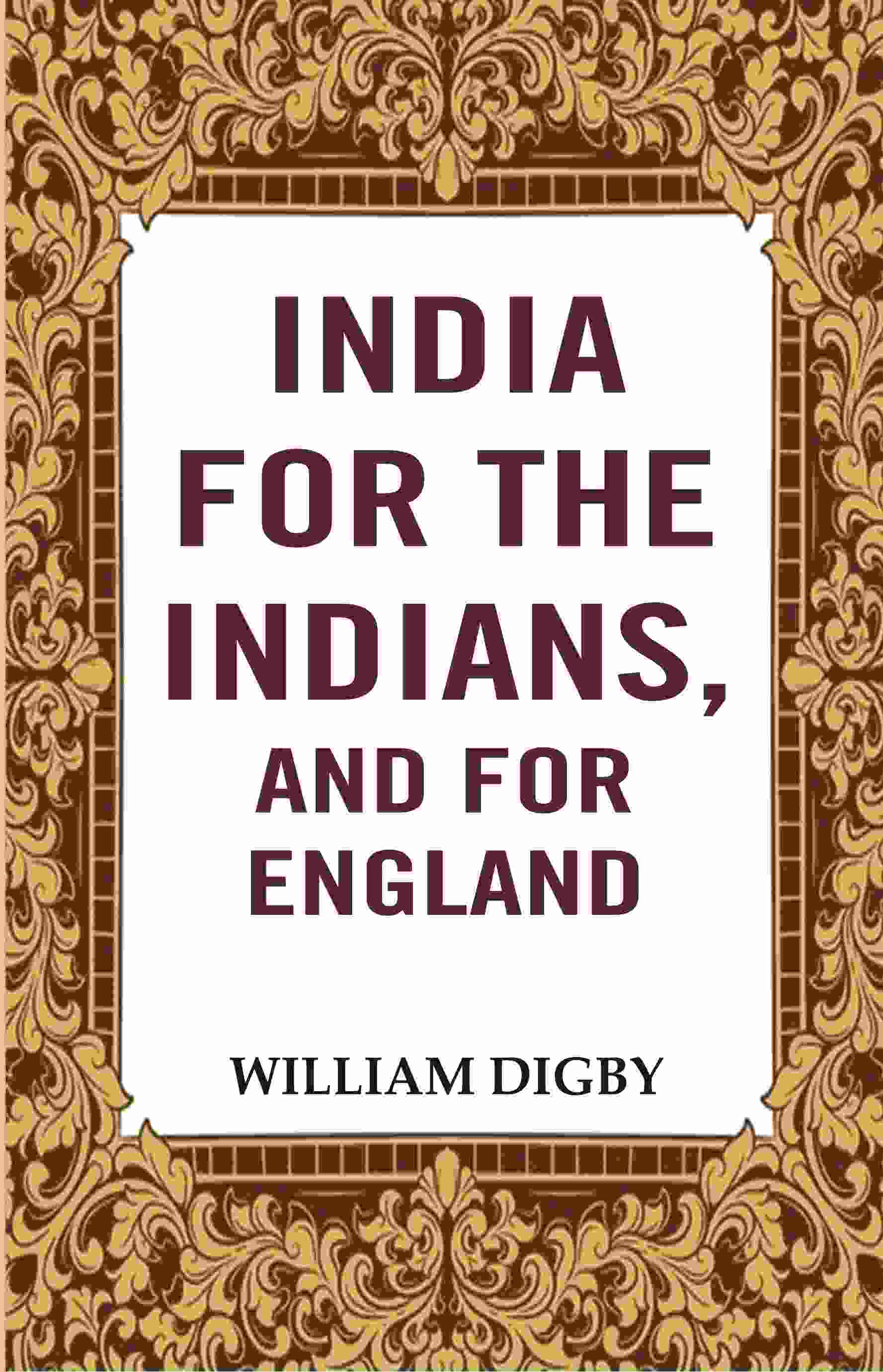 India for the Indians, and for England - Gyan Books 