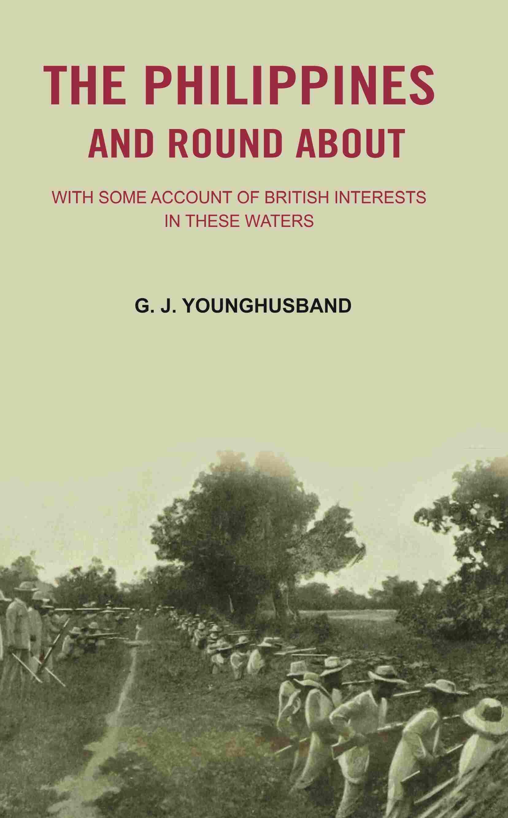 The Philippines and Round About: with Some Account of British Interests In these Waters - Gyan Books 