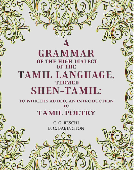 A Grammar of the High Dialect of the Tamil Language, Termed Shen-Tamil: To which is added, an Introduction to Tamil Poetry - Gyan Books 