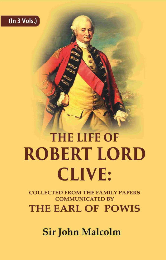 The Life of Robert Lord Clive: Collected From the Family Papers Communicated By the Earl of Powis 3 Vols. Set - Gyan Books 