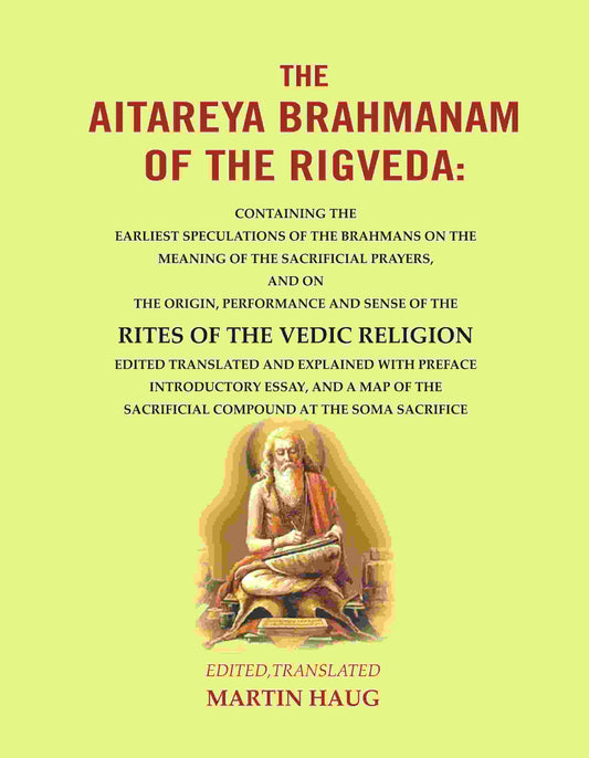 The Aitareya Brahmanam Of The Rigveda: Containing The Earliest Speculations Of The Brahmans On The Meaning - Gyan Books 
