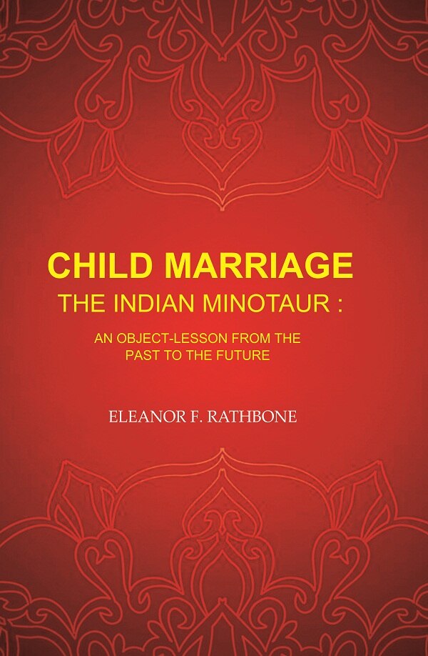 Child Marriage the Indian Minotaur: An Object-Lesson from the Past to the Future - Gyan Books 