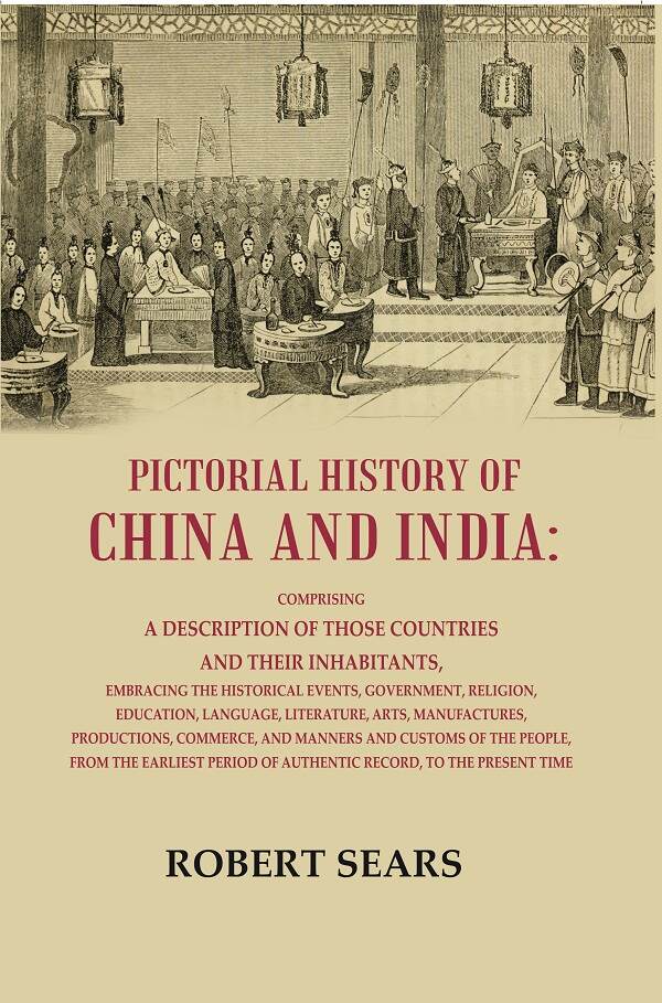 Pictorial History Or China And India: Comprising A Description Of Those Countries And Their Inhabitants, - Gyan Books 