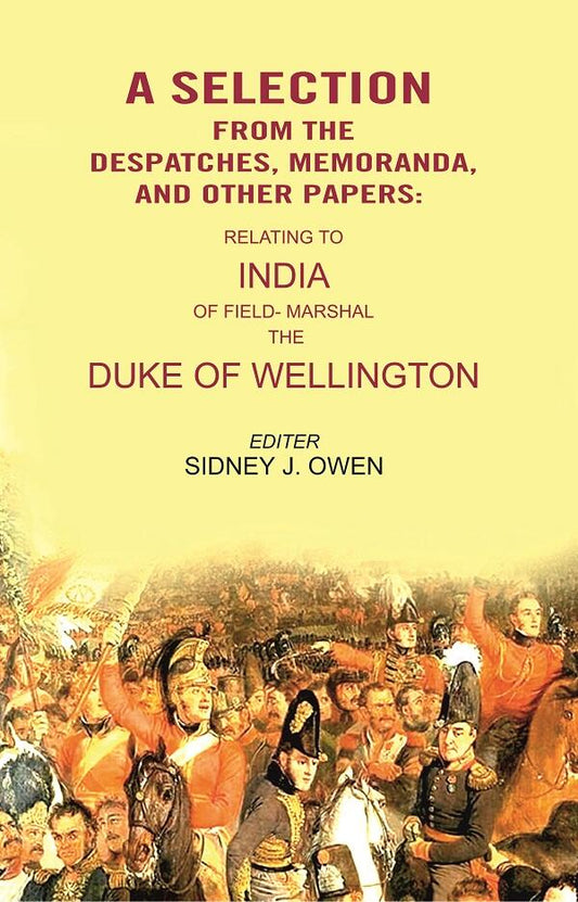 A Selection from the Despatches, Memoranda, and other Papers: Relating to India of Field- Marshal the Duke of Wellington - Gyan Books 