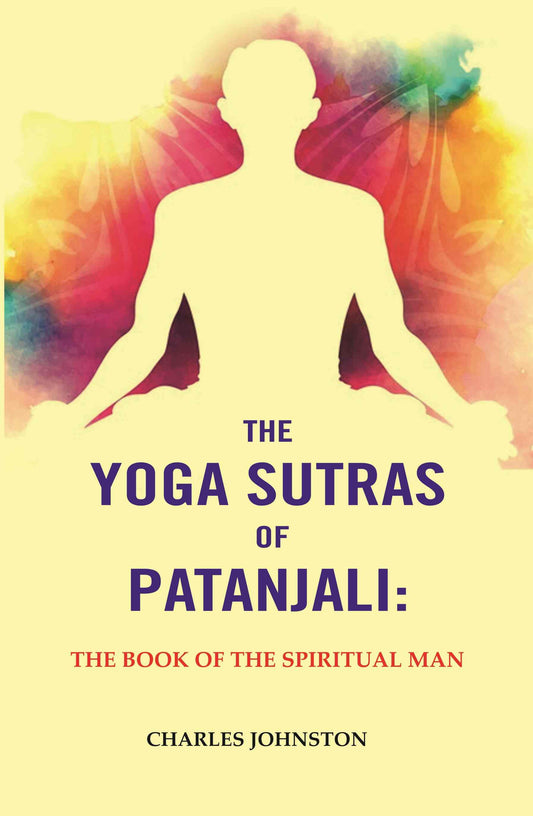 The Yoga Sutras of Patanjali: The Book of the Spiritual Man - Gyan Books