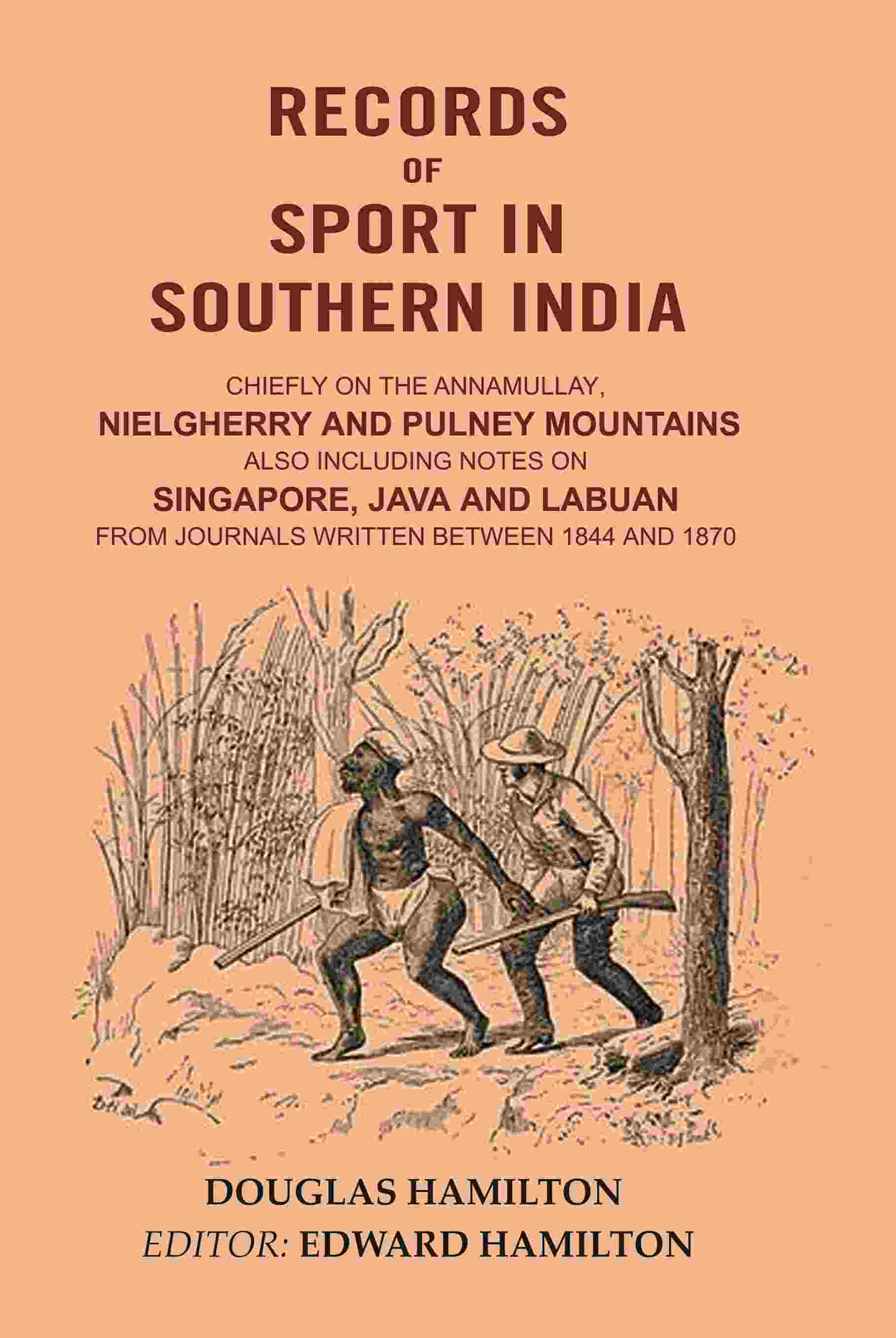 Records Of Sport In Southern India: Chiefly On The Annamullay, Nielgherry And Pulney Mountains 1844 1870 - Gyan Books 