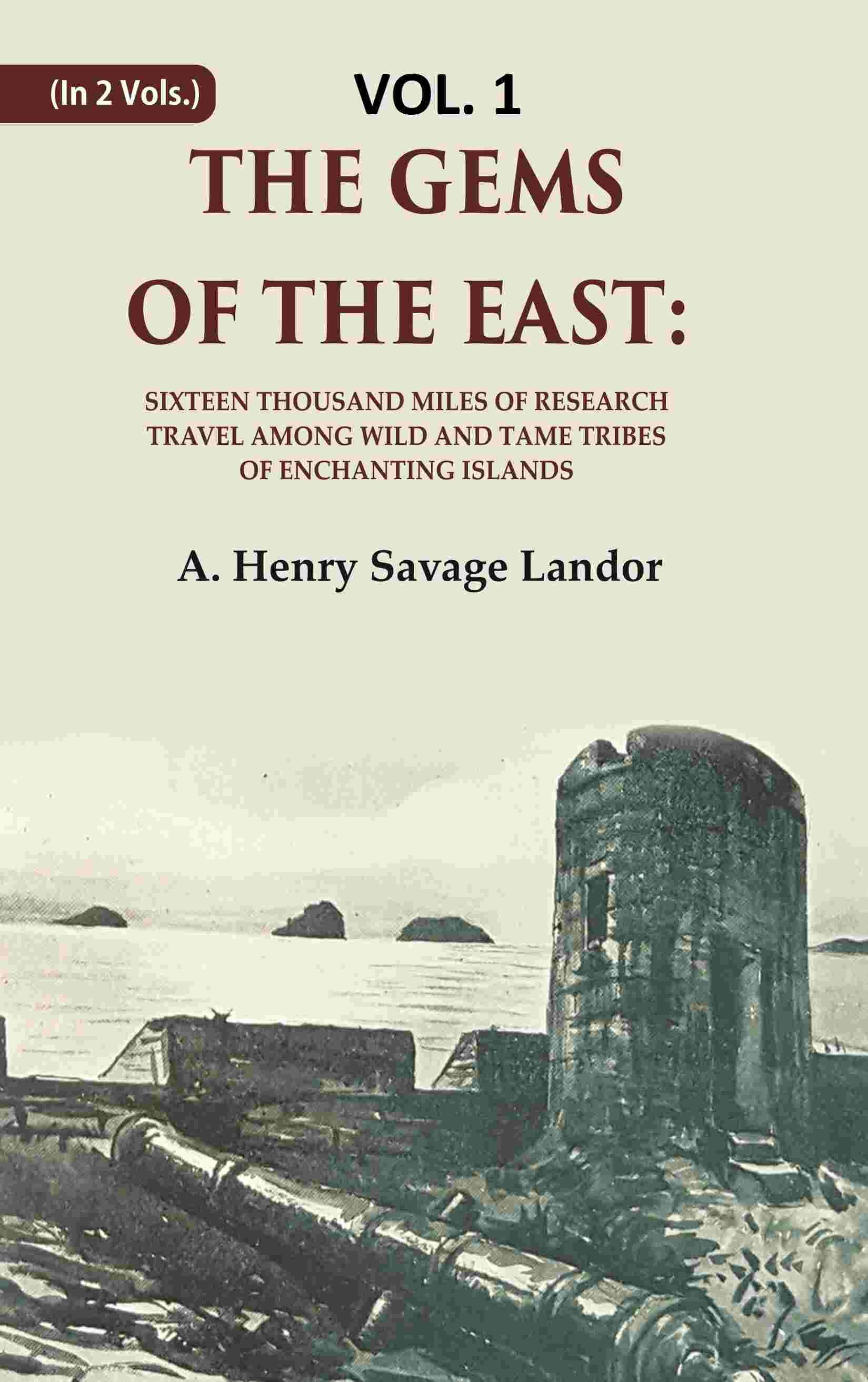 The Gems of the East: Sixteen Thousand miles of research Travel among wild and Tame Tribes of Enchanting Islands 1st - Gyan Books 