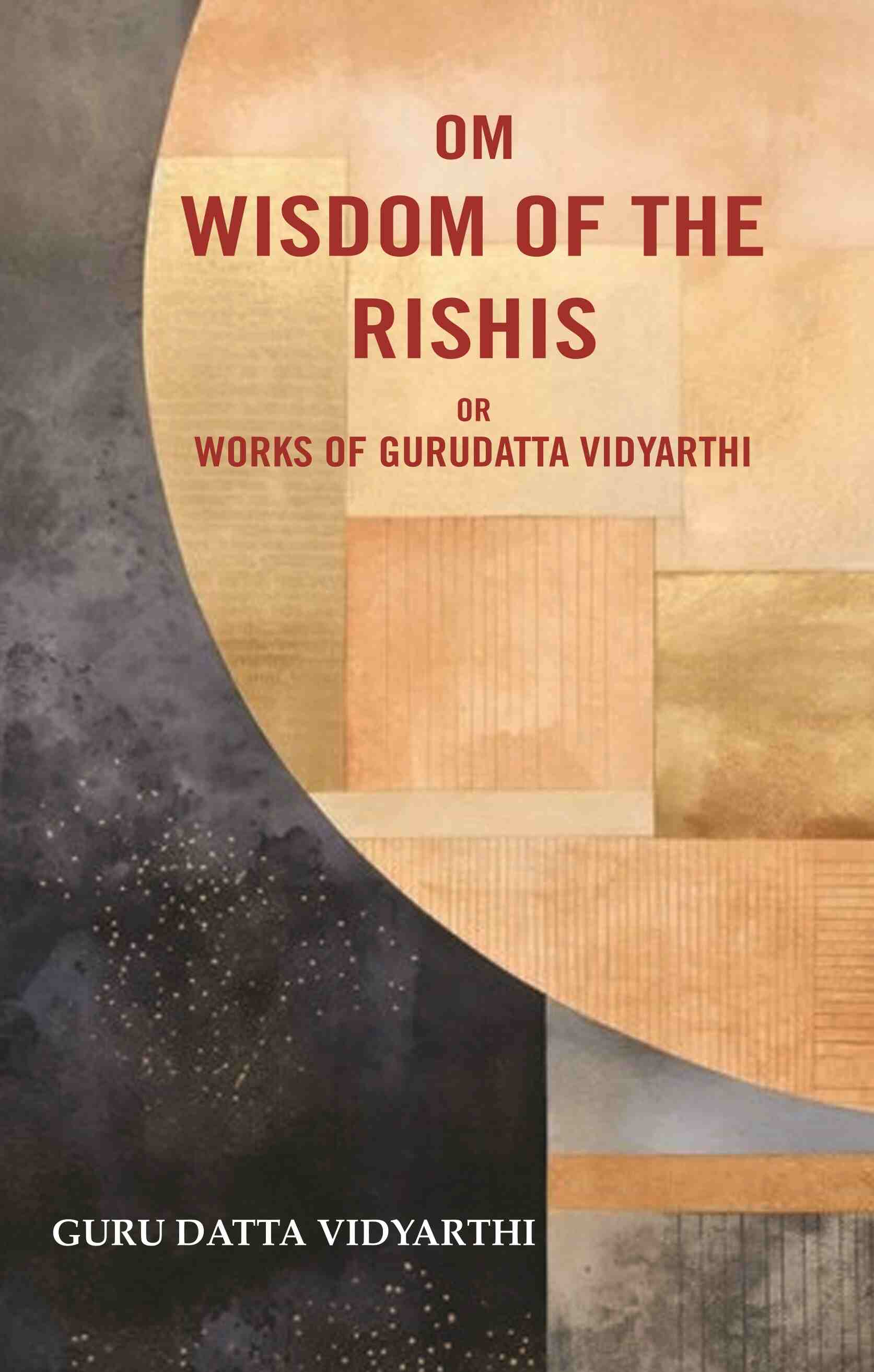 Om Wisdom of the Rishis: Or Works of Gurudatta Vidyarthi - Gyan Books 