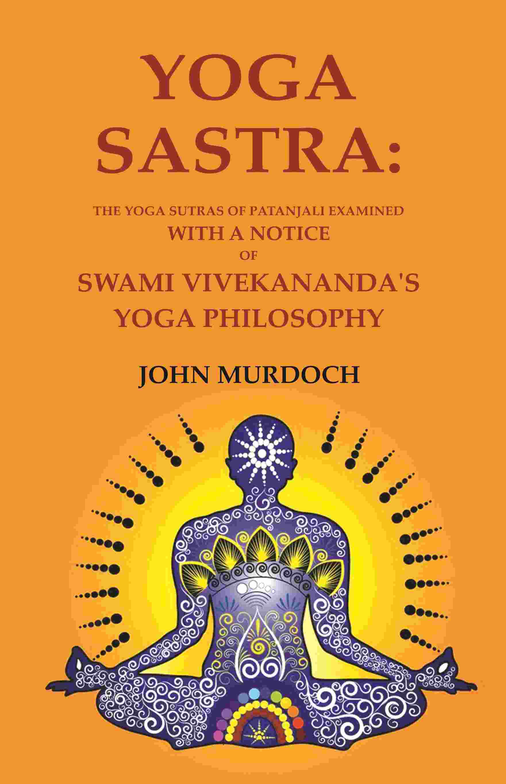 Yoga Sastra: The Yoga Sutras of Patanjali Examined with A notice of Swami Vivekananda's Yoga Philosophy - Gyan Books 
