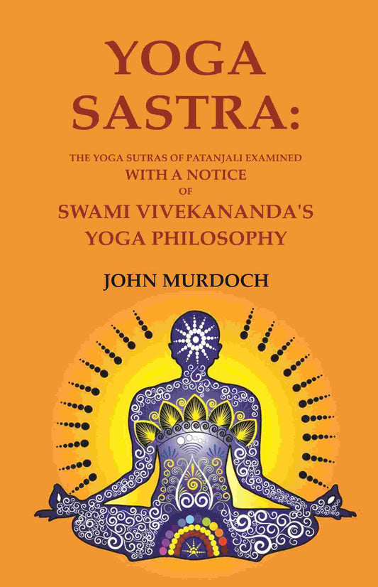 Yoga Sastra: The Yoga Sutras of Patanjali Examined with A notice of Swami Vivekananda's Yoga Philosophy - Gyan Books 