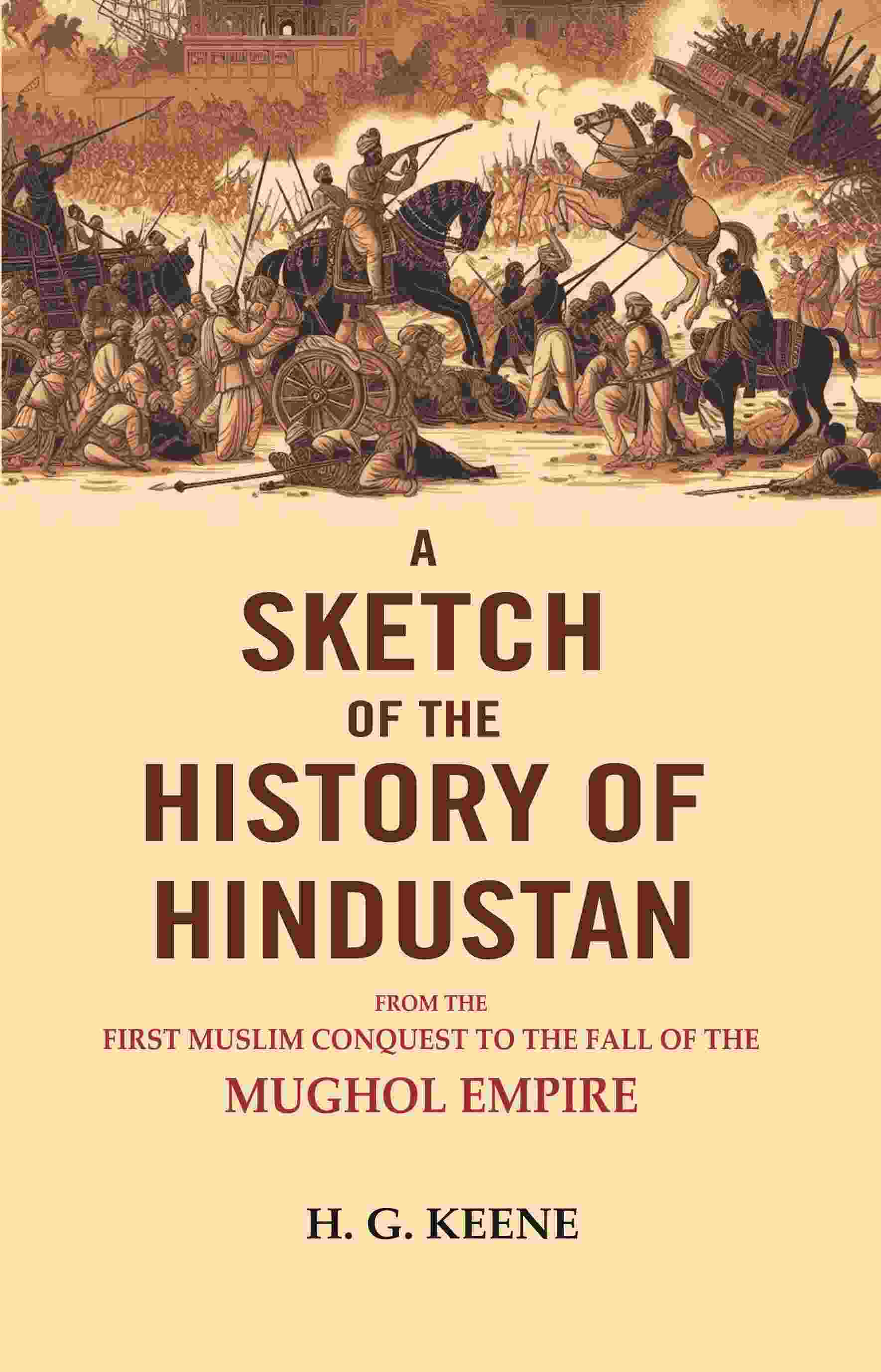 A Sketch of The History of Hindustan: From the First Muslim Conquest to the Fall of the Mughol Empire. - Gyan Books 
