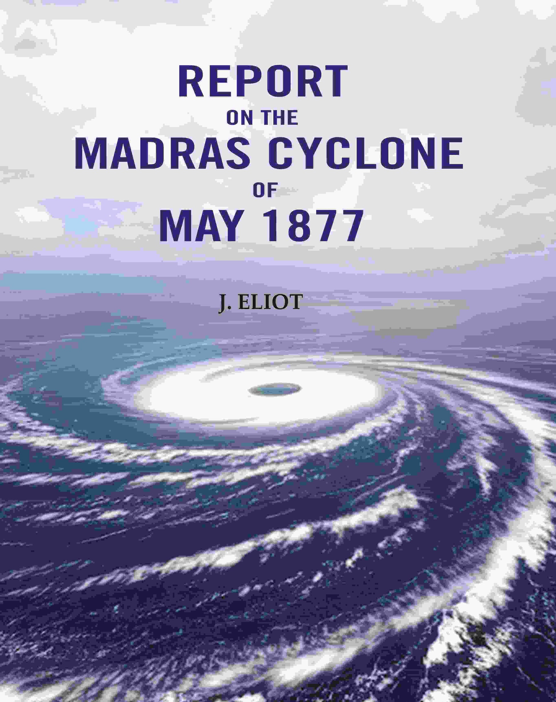 Report on the Madras Cyclone of May 1877 - Gyan Books 