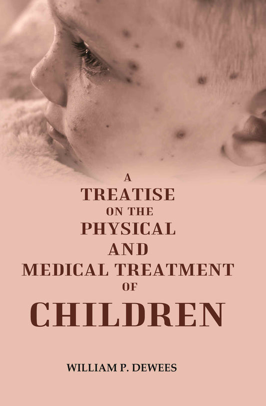 A Treatise on the Physical and Medical Treatment of Children - Gyan Books 